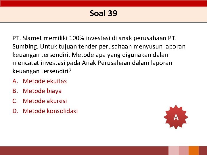 Soal 39 PT. Slamet memiliki 100% investasi di anak perusahaan PT. Sumbing. Untuk tujuan