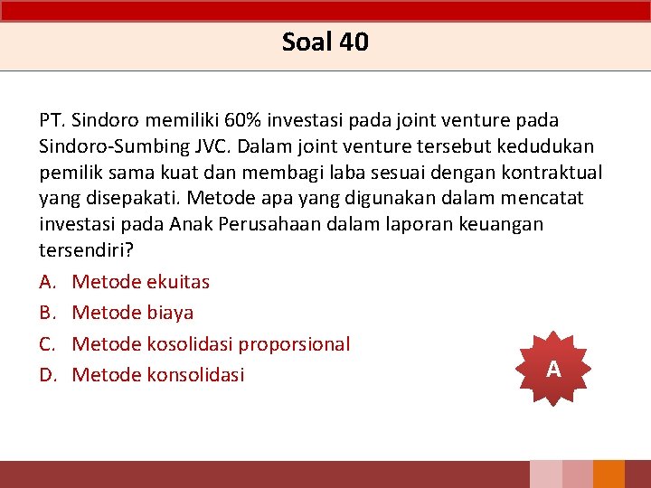 Soal 40 PT. Sindoro memiliki 60% investasi pada joint venture pada Sindoro-Sumbing JVC. Dalam