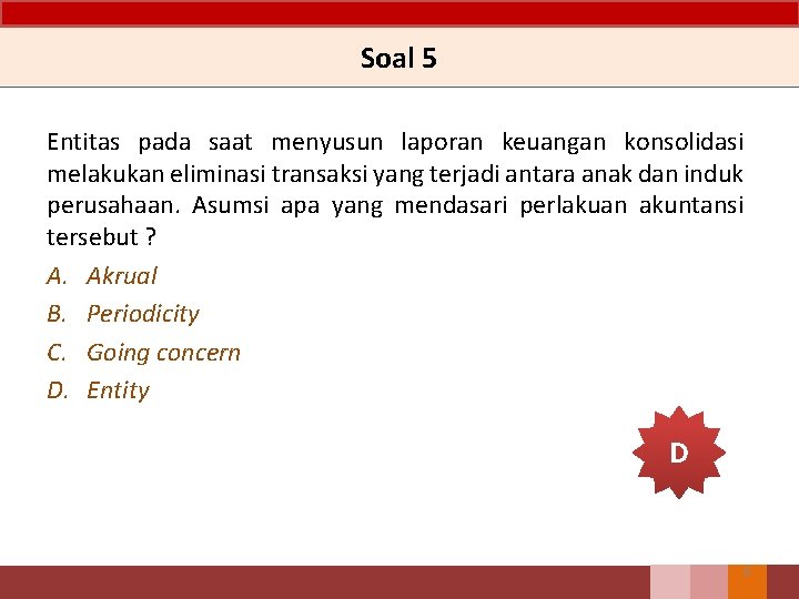 Soal 5 Entitas pada saat menyusun laporan keuangan konsolidasi melakukan eliminasi transaksi yang terjadi