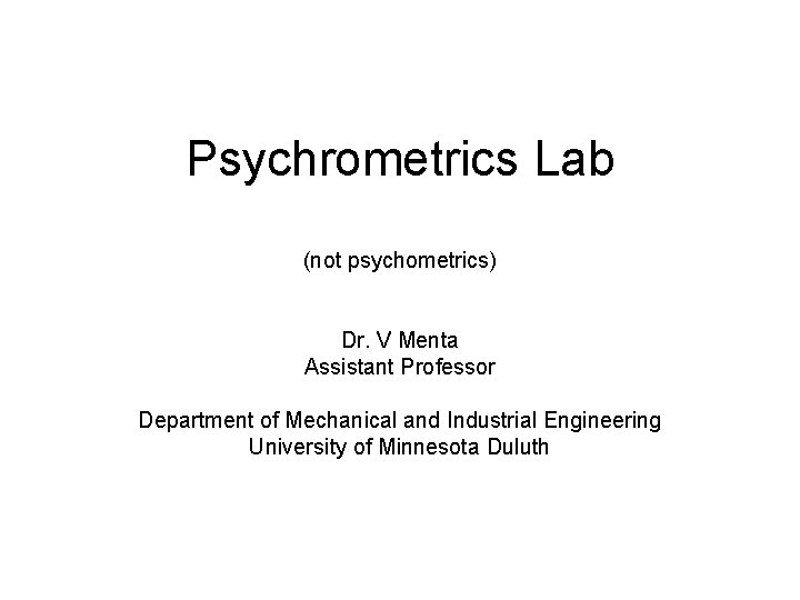 Psychrometrics Lab (not psychometrics) Dr. V Menta Assistant Professor Department of Mechanical and Industrial
