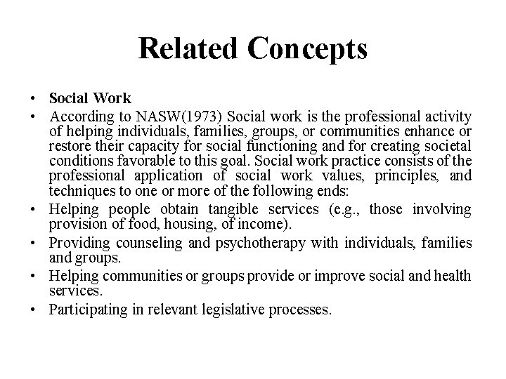 Related Concepts • Social Work • According to NASW(1973) Social work is the professional