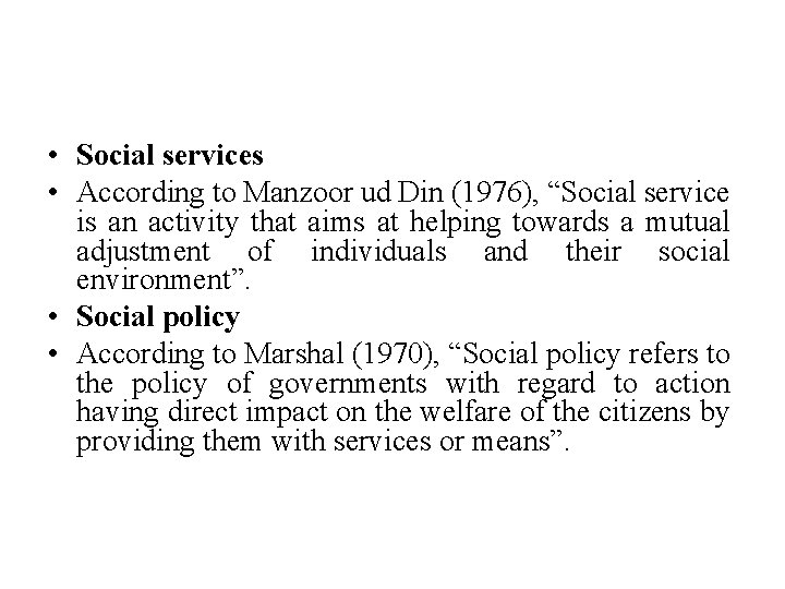  • Social services • According to Manzoor ud Din (1976), “Social service is