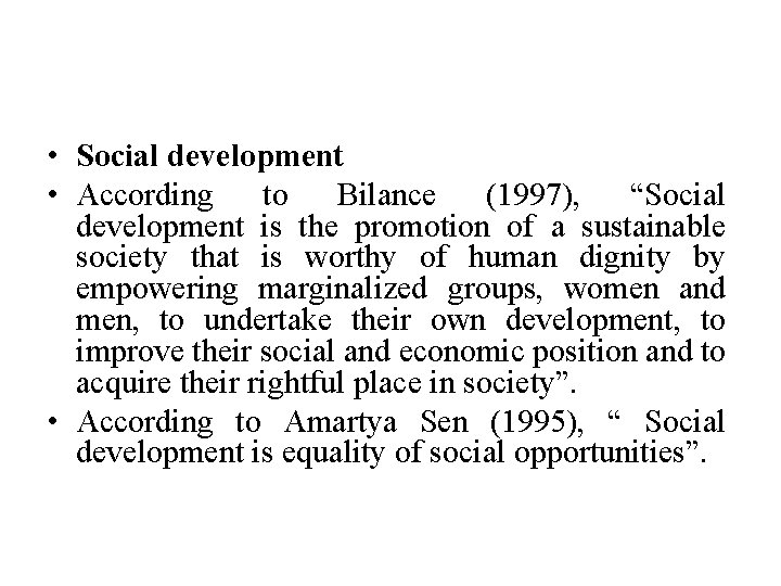  • Social development • According to Bilance (1997), “Social development is the promotion