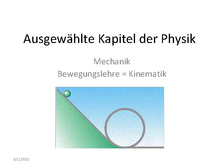 Ausgewählte Kapitel der Physik Mechanik Bewegungslehre = Kinematik 3/11/2021 