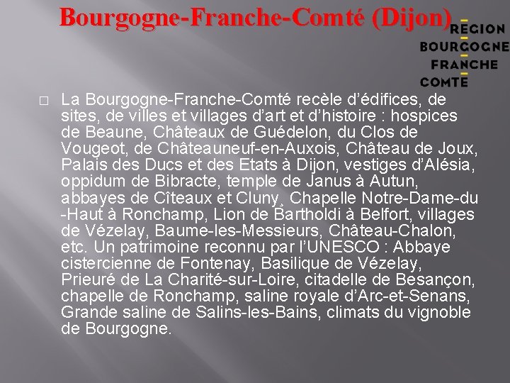 Bourgogne-Franche-Comté (Dijon) � La Bourgogne-Franche-Comté recèle d’édifices, de sites, de villes et villages d’art