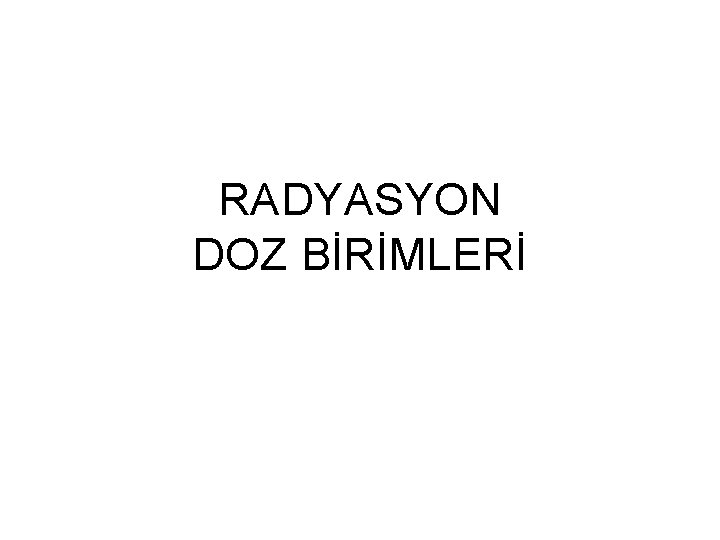 RADYASYON DOZ BİRİMLERİ 