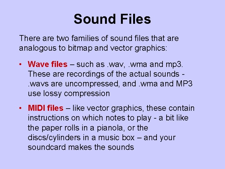 Sound Files There are two families of sound files that are analogous to bitmap