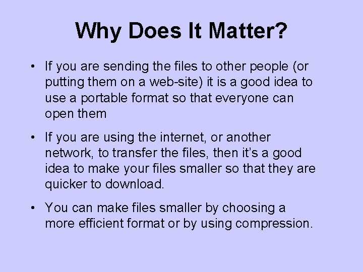Why Does It Matter? • If you are sending the files to other people