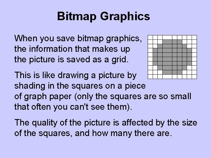 Bitmap Graphics When you save bitmap graphics, the information that makes up the picture
