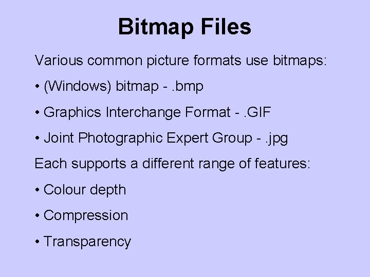 Bitmap Files Various common picture formats use bitmaps: • (Windows) bitmap -. bmp •