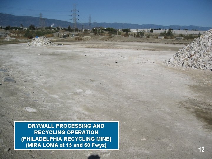 DRYWALL PROCESSING AND RECYCLING OPERATION (PHILADELPHIA RECYCLING MINE) (MIRA LOMA at 15 and 60