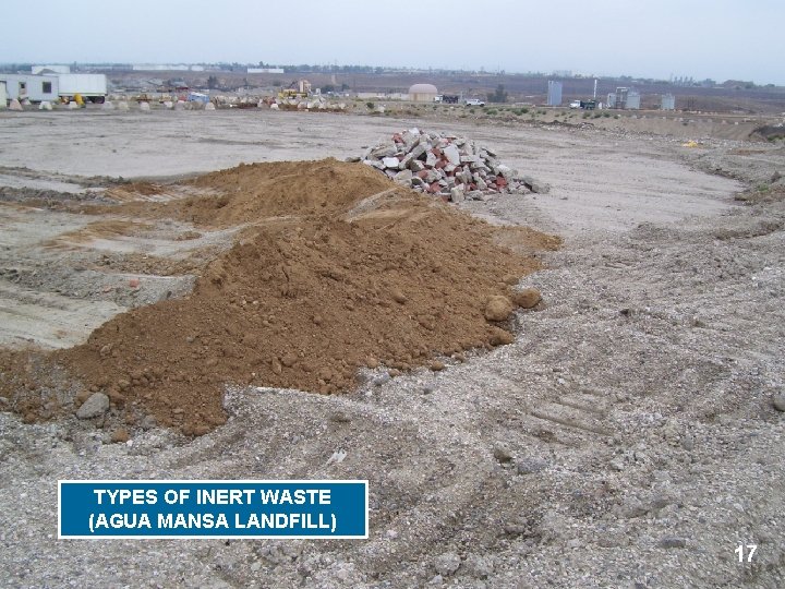 TYPES OF INERT WASTE (AGUA MANSA LANDFILL) 17 