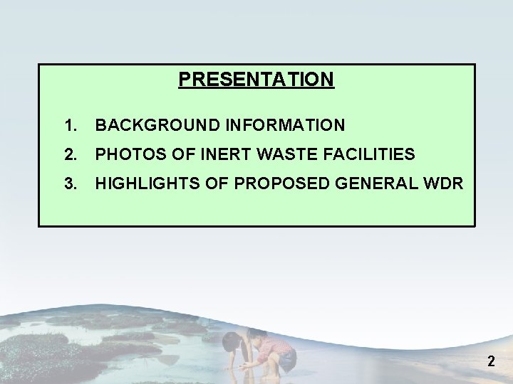 PRESENTATION 1. BACKGROUND INFORMATION 2. PHOTOS OF INERT WASTE FACILITIES 3. HIGHLIGHTS OF PROPOSED