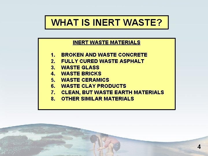 WHAT IS INERT WASTE? INERT WASTE MATERIALS 1. 2. 3. 4. 5. 6. 7.