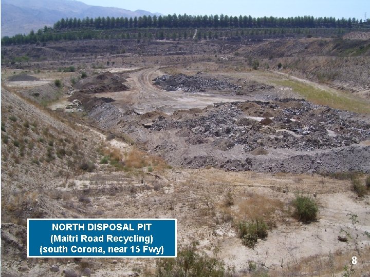 NORTH DISPOSAL PIT (Maitri Road Recycling) (south Corona, near 15 Fwy) 8 