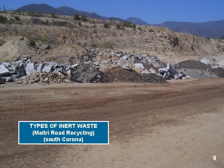 TYPES OF INERT WASTE (Maitri Road Recycling) (south Corona) 9 