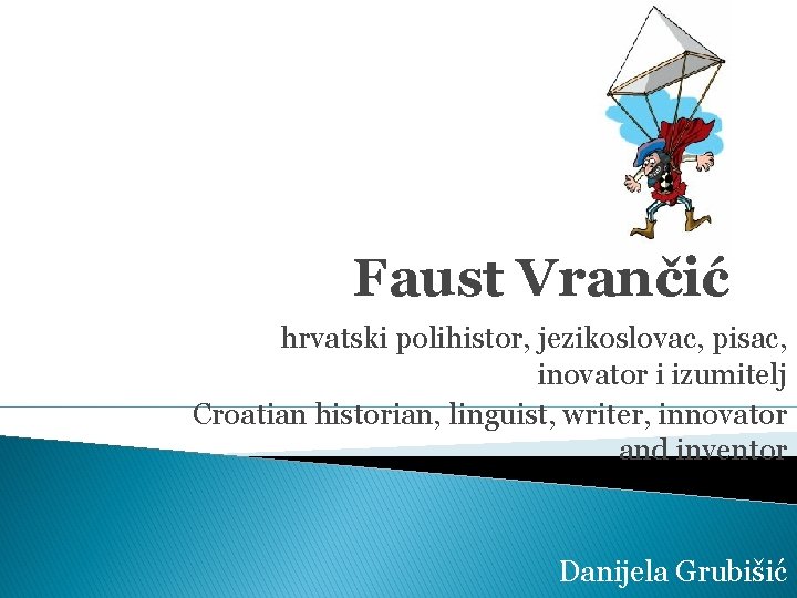 Faust Vrančić hrvatski polihistor, jezikoslovac, pisac, inovator i izumitelj Croatian historian, linguist, writer, innovator