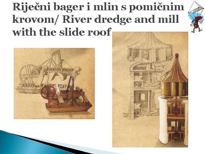 Riječni bager i mlin s pomičnim krovom/ River dredge and mill with the slide