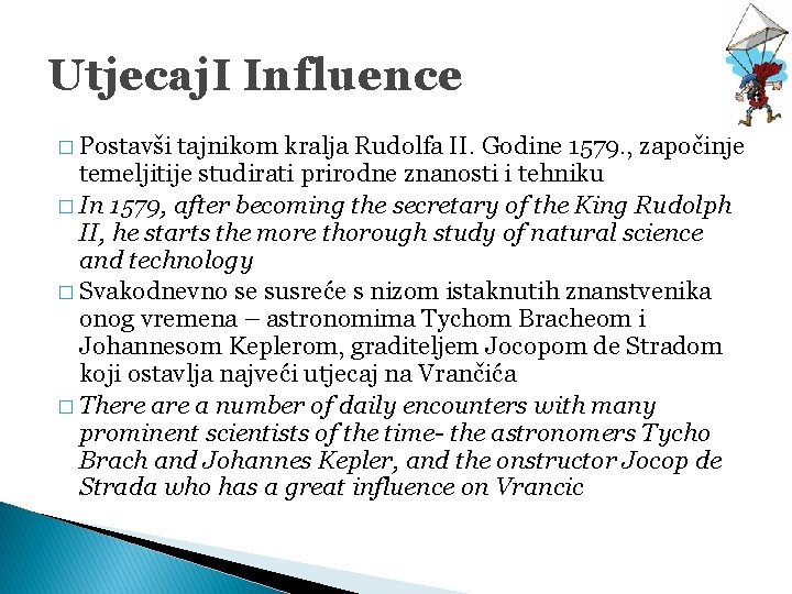 Utjecaj. I Influence � Postavši tajnikom kralja Rudolfa II. Godine 1579. , započinje temeljitije