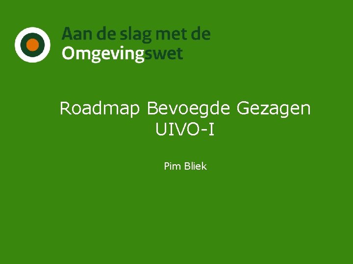 Roadmap Bevoegde Gezagen UIVO-I Pim Bliek 