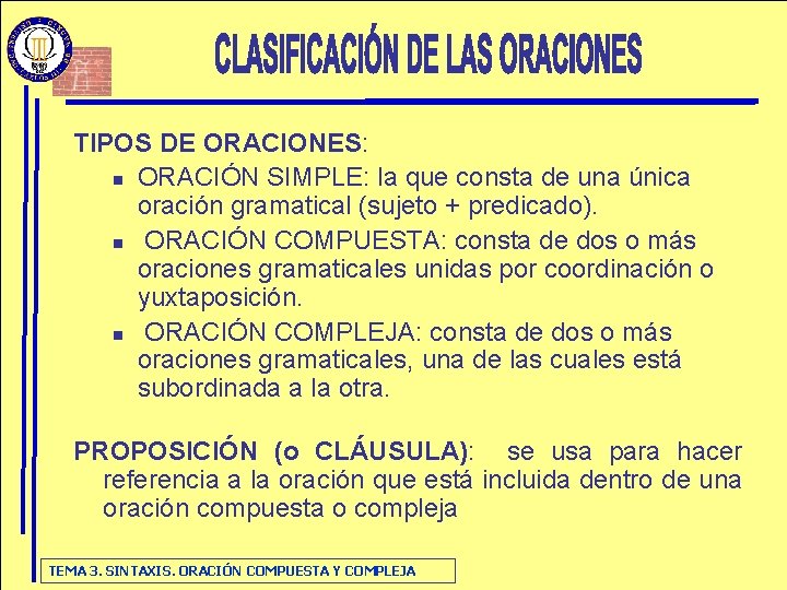 TIPOS DE ORACIONES: n ORACIÓN SIMPLE: la que consta de una única oración gramatical