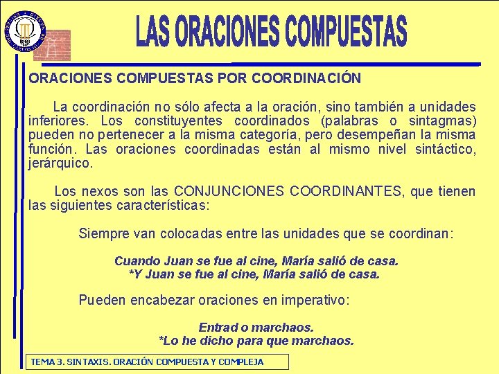 ORACIONES COMPUESTAS POR COORDINACIÓN La coordinación no sólo afecta a la oración, sino también
