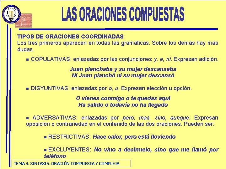 TIPOS DE ORACIONES COORDINADAS Los tres primeros aparecen en todas las gramáticas. Sobre los