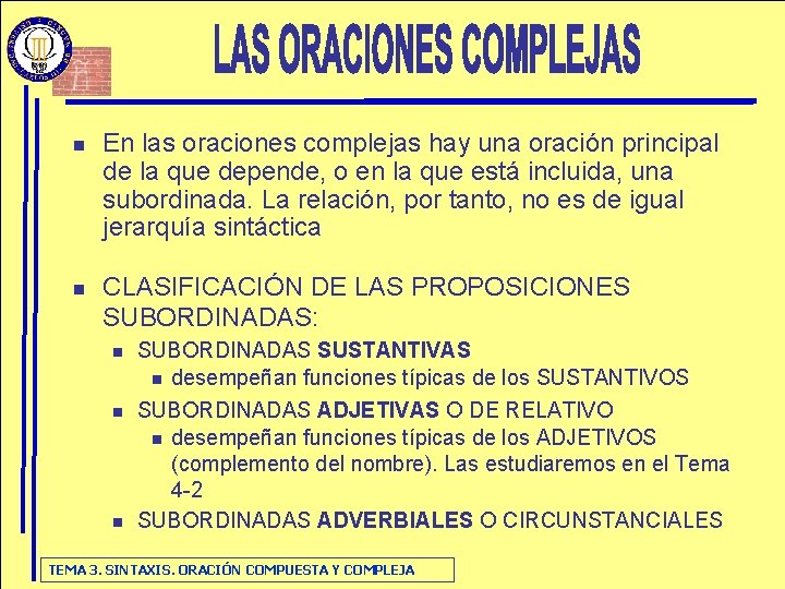 n En las oraciones complejas hay una oración principal de la que depende, o