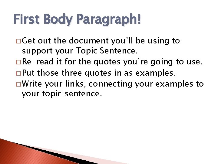 First Body Paragraph! � Get out the document you’ll be using to support your First Body Paragraph! � Get out the document you’ll be using to support your