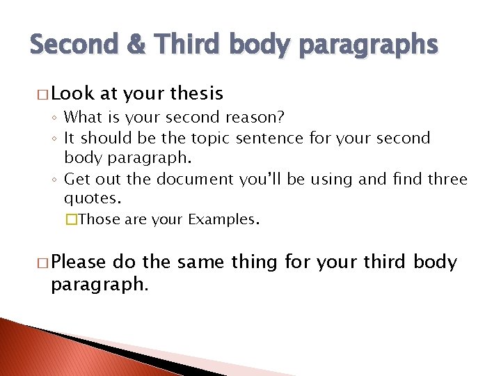 Second & Third body paragraphs � Look at your thesis ◦ What is your Second & Third body paragraphs � Look at your thesis ◦ What is your