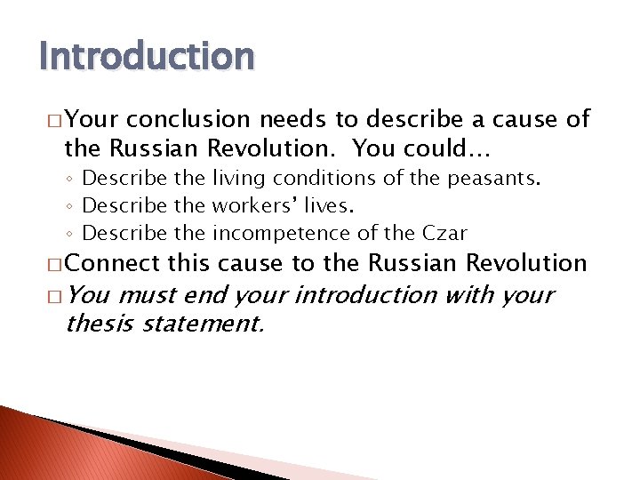 Introduction � Your conclusion needs to describe a cause of the Russian Revolution. You Introduction � Your conclusion needs to describe a cause of the Russian Revolution. You