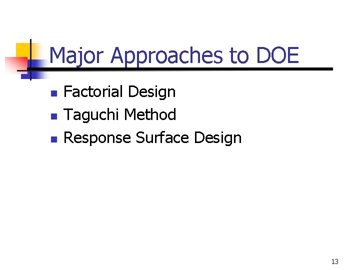 Major Approaches to DOE n n n Factorial Design Taguchi Method Response Surface Design