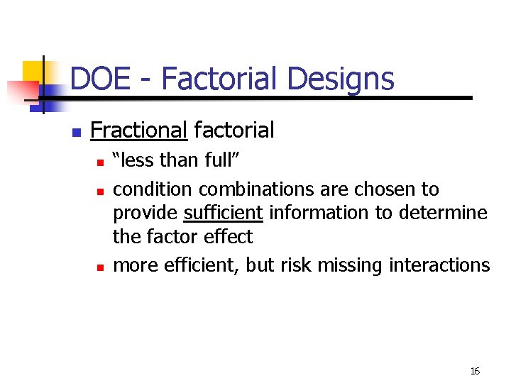 DOE - Factorial Designs n Fractional factorial n n n “less than full” condition