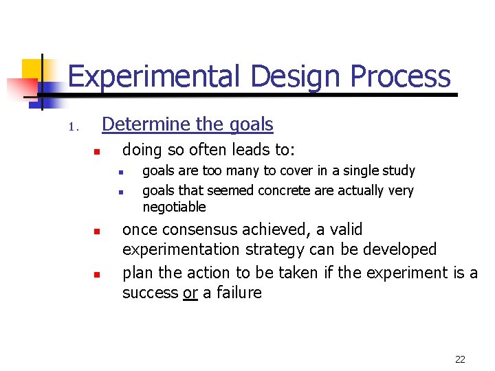 Experimental Design Process Determine the goals 1. n doing so often leads to: n