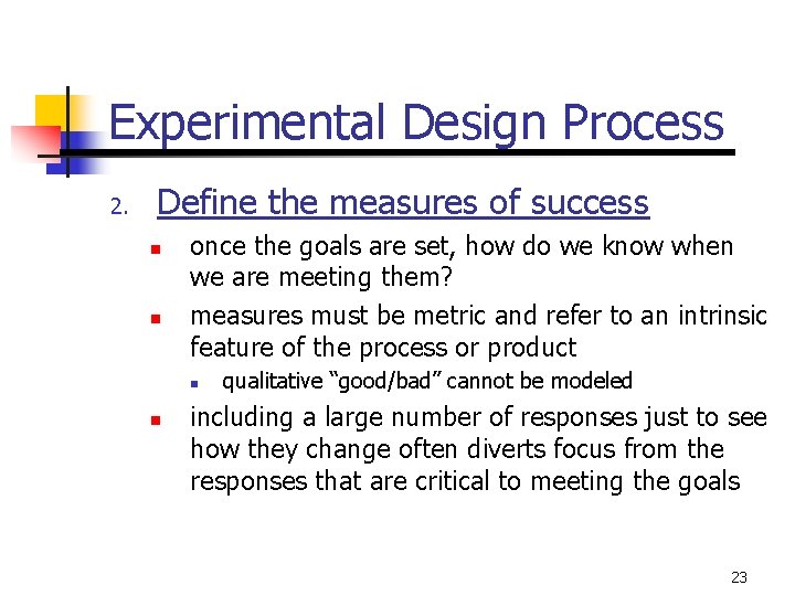 Experimental Design Process 2. Define the measures of success n n once the goals