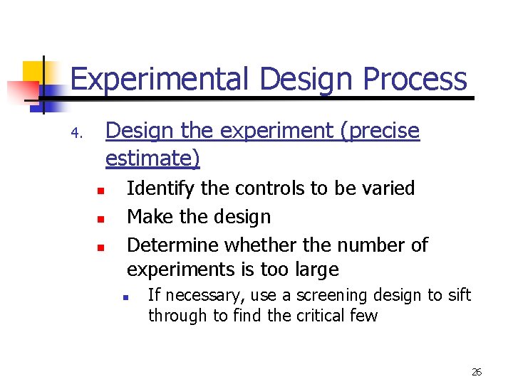 Experimental Design Process Design the experiment (precise estimate) 4. n n n Identify the