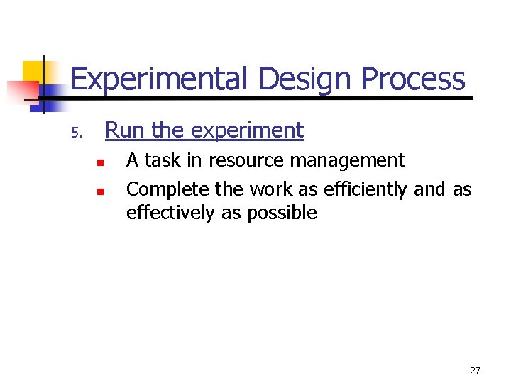 Experimental Design Process Run the experiment 5. n n A task in resource management