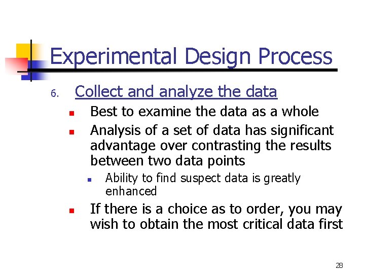 Experimental Design Process Collect and analyze the data 6. n n Best to examine