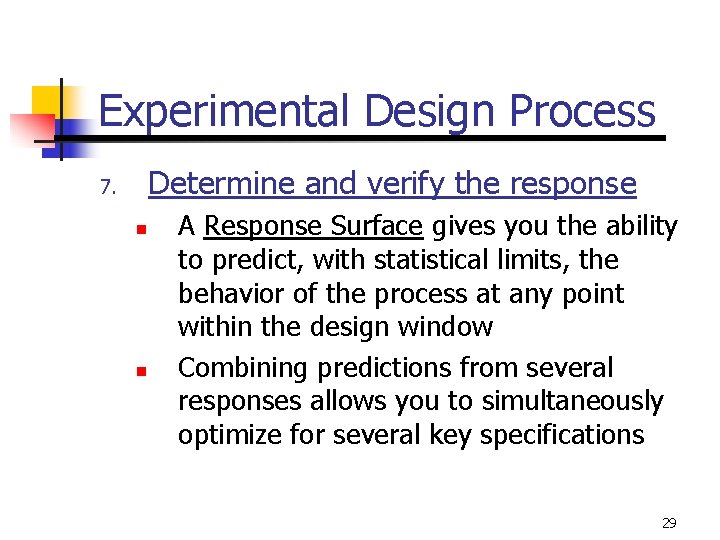 Experimental Design Process Determine and verify the response 7. n n A Response Surface