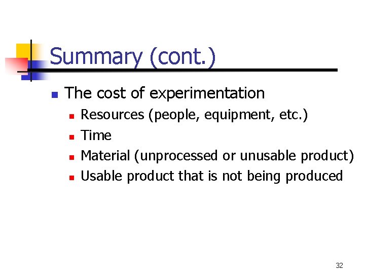 Summary (cont. ) n The cost of experimentation n n Resources (people, equipment, etc.