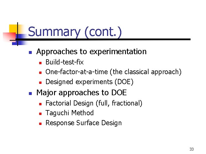 Summary (cont. ) n Approaches to experimentation n n Build-test-fix One-factor-at-a-time (the classical approach)