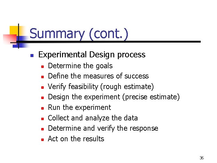 Summary (cont. ) n Experimental Design process n n n n Determine the goals