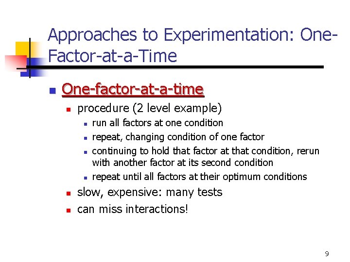 Approaches to Experimentation: One. Factor-at-a-Time n One-factor-at-a-time n procedure (2 level example) n n