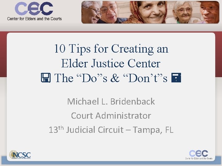 10 Tips for Creating an Elder Justice Center The “Do”s & “Don’t”s Michael L.