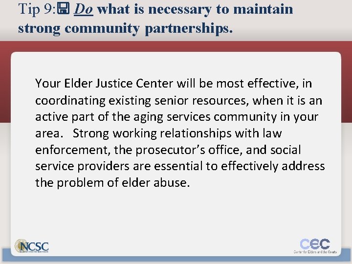 Tip 9: Do what is necessary to maintain strong community partnerships. Your Elder Justice