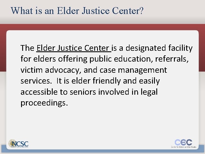 What is an Elder Justice Center? The Elder Justice Center is a designated facility