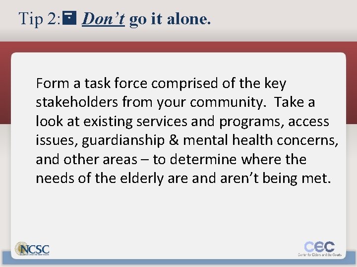 Tip 2: Don’t go it alone. Form a task force comprised of the key