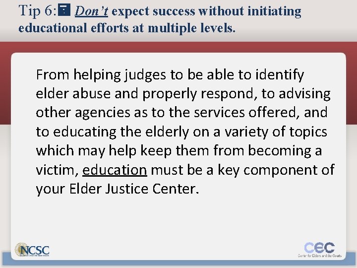 Tip 6: Don’t expect success without initiating educational efforts at multiple levels. From helping