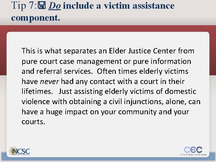 Tip 7: Do include a victim assistance component. This is what separates an Elder