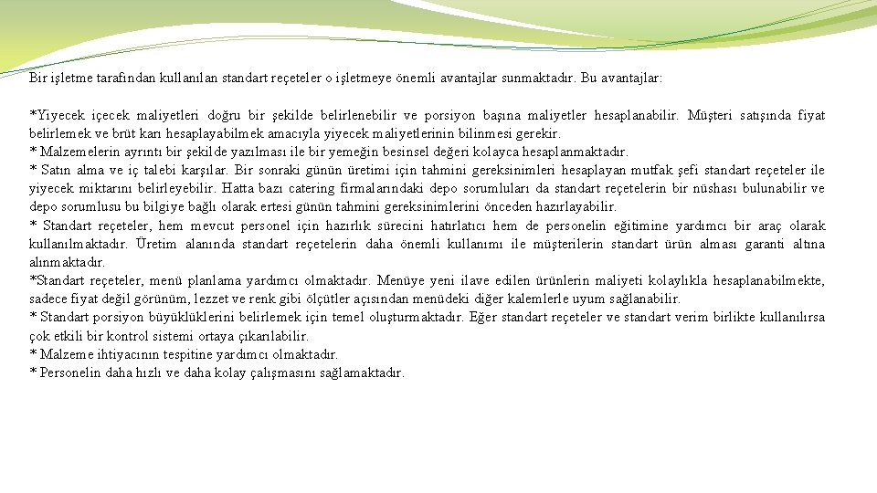 Bir işletme tarafından kullanılan standart reçeteler o işletmeye önemli avantajlar sunmaktadır. Bu avantajlar: *Yiyecek